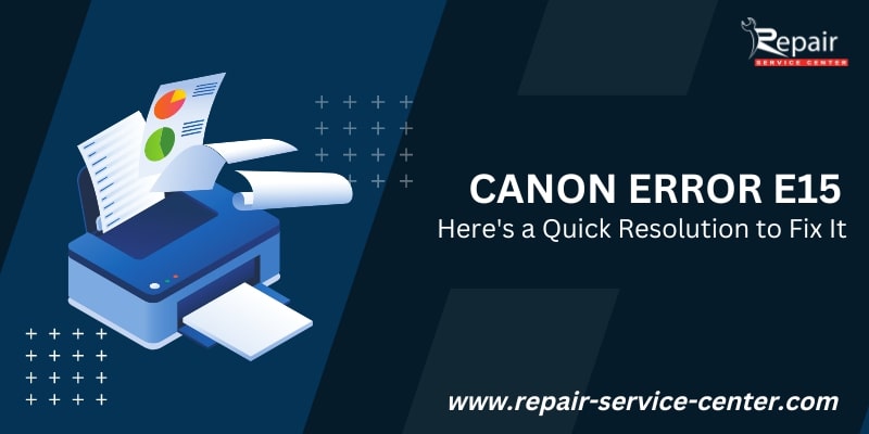 Canon Error E15: Here’s a Quick Resolution to Fix It