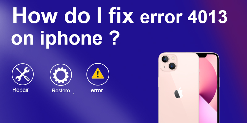 Quick Fixes for Error 4013 on iPhone