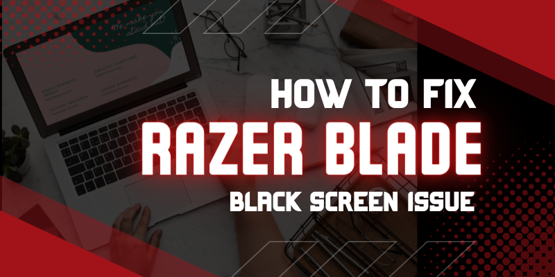 How to fix Razer Blade Black Screen Issue?