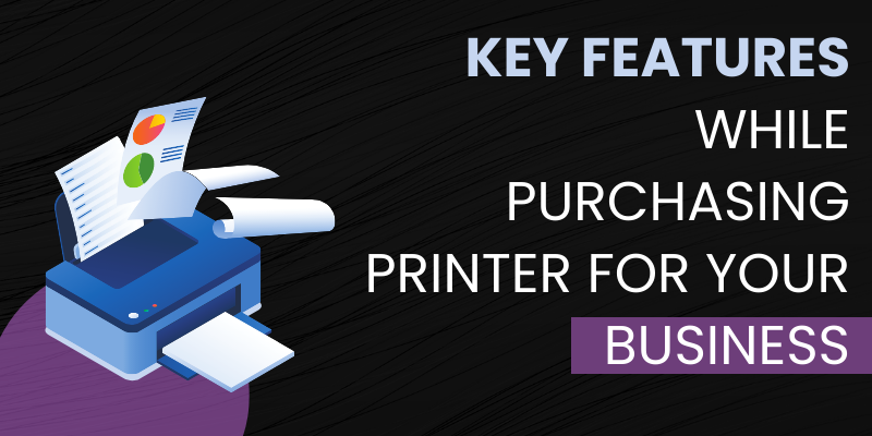 Key Features to Consider While Purchasing a Printer