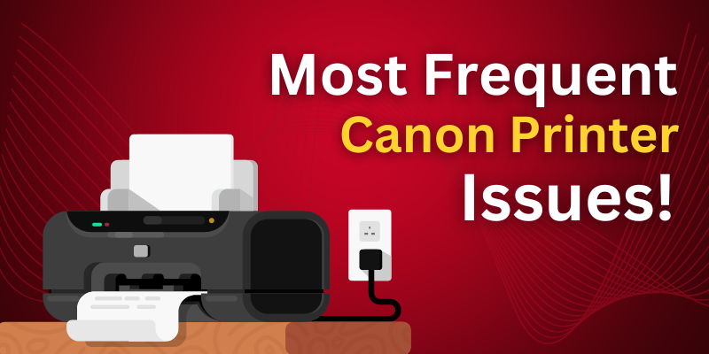 Most Frequent Canon Printer Issues
