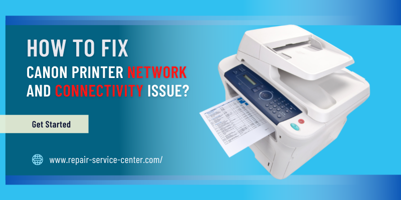 How To Fix Canon Printer Network and Connectivity issue?