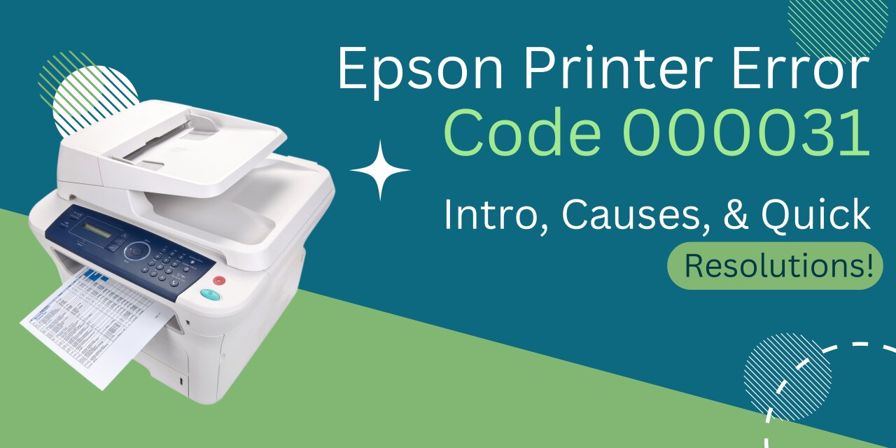 Epson Printer Error Code 000031 – Intro, Causes, & Quick Resolutions!