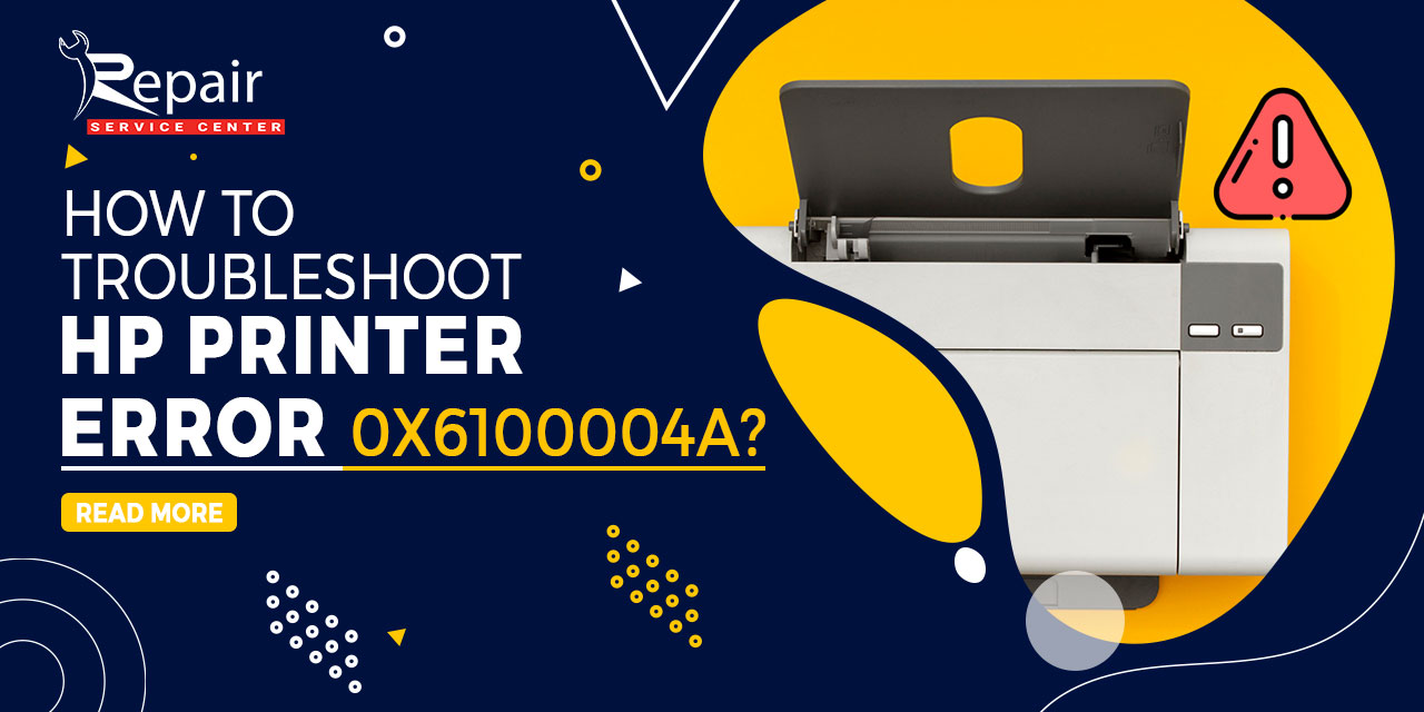 How to Troubleshoot HP Printer Error 0x6100004a? | Repair Service Center Blog